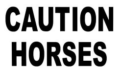 CAUTION HORSES SAFET Caution Horses Sign